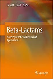 Beta-Lactams: Novel Synthetic Pathways and Applications 1st