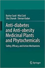 Anti-diabetes and Anti-obesity Medicinal Plants and Phytochemicals: Safety, Efficacy, and Action Mechanisms 1st