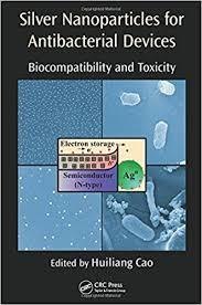 Silver Nanoparticles for Antibacterial Devices: Biocompatibility and Toxicity 1st