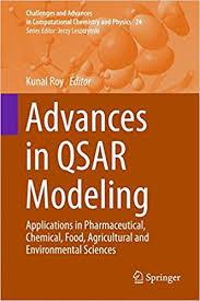 Advances in QSAR Modeling: Applications in Pharmaceutical, Chemical, Food, Agricultural and Environmental Sciences (Challenges and Advances in Computational Chemistry and Physics) 1st