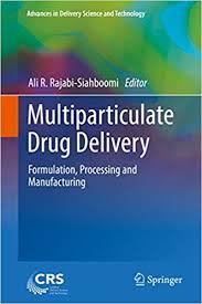 Multiparticulate Drug Delivery: Formulation, Processing and Manufacturing (Advances in Delivery Science and Technology) 1st
