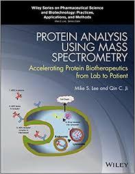 Protein Analysis using Mass Spectrometry: Accelerating Protein Biotherapeutics from Lab to Patient (Wiley Series on Pharmaceutical Science and Biotechnology: Practices, Applications and Methods) 1st