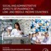 Social and Administrative Aspects of Pharmacy in Low- and Middle-Income Countries: Present Challenges and Future Solutions 1st