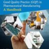 Good Quality Practice (GQP) in Pharmaceutical Manufacturing: A Handbook