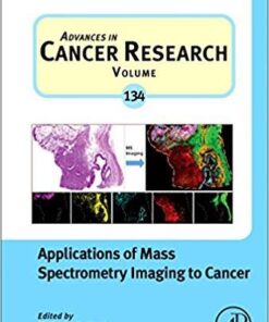 Applications of Mass Spectrometry Imaging to Cancer, Volume 134 (Advances in Cancer Research) 1st Edition