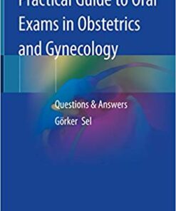 Practical Guide to Oral Exams in Obstetrics and Gynecology: Questions & Answers 1st ed. 2020 Edition