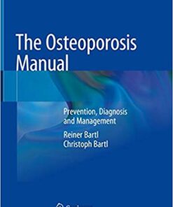 The Osteoporosis Manual: Prevention, Diagnosis and Management 1st ed. 2019 Edition PDF
