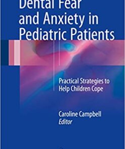 Dental Fear and Anxiety in Pediatric Patients: Practical Strategies to Help Children Cope 1st ed. 2017 Edition PDF