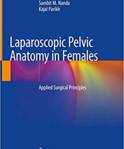 Laparoscopic Pelvic Anatomy in Females: Applied Surgical Principles 1st ed. 2019 Edition PDF