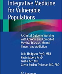 Integrative Medicine for Vulnerable Populations: A Clinical Guide to Working with Chronic and Comorbid Medical Disease, Mental Illness, and Addiction PDF