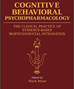 Cognitive Behavioral Psychopharmacology: The Clinical Practice of Evidence-Based Biopsychosocial Integration 1st Edition PDF
