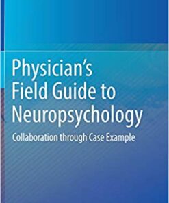 Physician's Field Guide to Neuropsychology: Collaboration through Case Example 1st ed. 2019 Edition PDF
