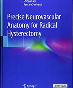 Precise Neurovascular Anatomy for Radical Hysterectomy 1st ed. 2020 Edition PDF