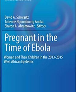 Pregnant in the Time of Ebola: Women and Their Children in the 2013-2015 West African Epidemic (Global Maternal and Child Health) 1st ed. 2019 Edition PDF