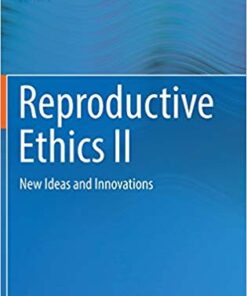 Reproductive Ethics II: New Ideas and Innovations 1st ed. 2018 Edition PDF