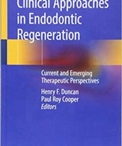 Clinical Approaches in Endodontic Regeneration: Current and Emerging Therapeutic Perspectives 1st ed. 2019 Edition PDF
