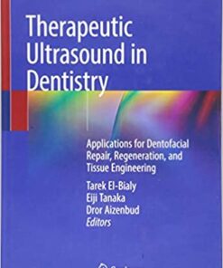 Therapeutic Ultrasound in Dentistry: Applications for Dentofacial Repair, Regeneration, and Tissue Engineering 1st ed. 2018 Edition PDF