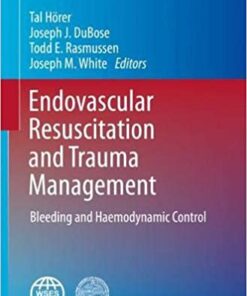 Endovascular Resuscitation and Trauma Management: Bleeding and Haemodynamic Control (Hot Topics in Acute Care Surgery and Trauma) 1st ed. 2020 Edition PDF