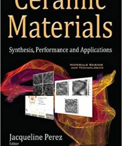 Ceramic Materials: Synthesis, Performance and Applications (Materials Science and Technologies) UK ed. Edition PDF