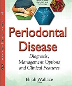 Periodontal Disease: Diagnosis, Management Options and Clinical Features (Dental Science, Materials and Technology) 1st Edition PDF