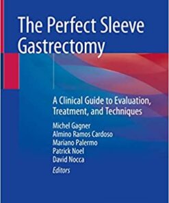 The Perfect Sleeve Gastrectomy: A Clinical Guide to Evaluation, Treatment, and Techniques 1st ed. 2020 Edition PDF