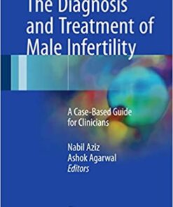 The Diagnosis and Treatment of Male Infertility: A Case-Based Guide for Clinicians 1st ed. 2017 Edition PDF