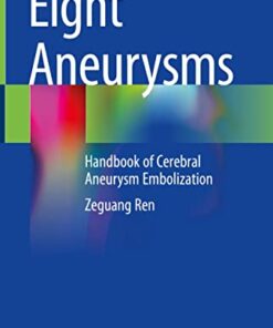Eight Aneurysms: Handbook of Cerebral Aneurysm Embolization 1st ed. 2022 Edition PDF Original