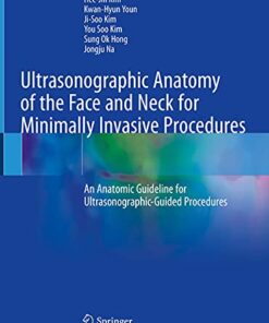Ultrasonographic Anatomy of the Face and Neck for Minimally Invasive Procedures: An Anatomic Guideline for Ultrasonographic-Guided Procedures 1st ed. 2021 Edition PDF Original