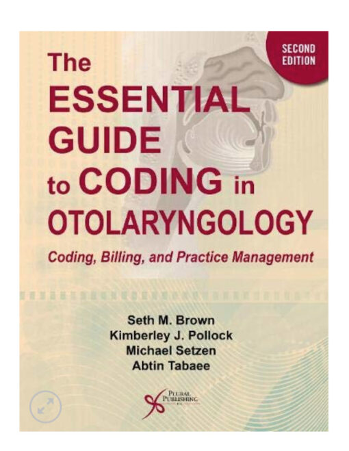 The Essential Guide to Coding in Otolaryngology: Coding, Billing, and Practice Management, Second Edition 2nd Edition PDF Original