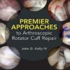 Premier Approaches to Arthroscopic Rotator Cuff Repair (Original PDF from Publisher)
