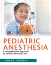 Pediatric Anesthesia : A Comprehensive Approach to Safe and Effective Care 2022 Original PDF