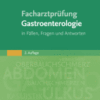 Facharztprüfung Gastroenterologie In Fällen, Fragen und Antworten - mit Zugang zur Medizinwelt