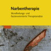 Narbentherapie Wundheilungs- und Faszienorientierte Therapieansätze