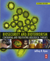 Biosecurity and Bioterrorism Containing and Preventing Biological Threats