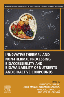 Innovative Thermal and Non-Thermal Processing, Bioaccessibility and Bioavailability of Nutrients and Bioactive Compounds A volume in Woodhead Publishing Series in Food Science, Technology and Nutrition