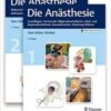 Die Anästhesie: Grundlagen, Formen der Allgemeinanästhesie, Lokal- und Regionalanästhesie, Besonderheiten, Narkoseprobleme