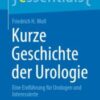 Kurze Geschichte der Urologie Eine Einführung für Urologen und Interessierte