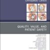 Quality, Value, and Patient Safety in Orthopedic Surgery, An Issue of Orthopedic Clinics (Volume 49-4) (The Clinics: Orthopedics, Volume 49-4) (Original PDF