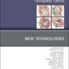 New Technologies, An Issue of Orthopedic Clinics (Volume 50-1) (The Clinics: Surgery, Volume 50-1) (Original PDF
