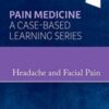 Headache and Facial Pain: Pain Medicine : A Case-Based Learning Series (True PDF