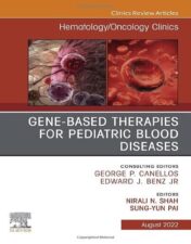 Gene-Based Therapies for Pediatric Blood Diseases, An Issue of Hematology/Oncology Clinics of North America (Volume 36-4) (The Clinics: Internal Medicine, Volume 36-4) (Original PDF