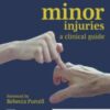 Minor Injuries: A Clinical Guide, 4th Edition 2022 Original PDF