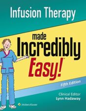Infusion Therapy Made Incredibly Easy, Fifth Edition (Incredibly Easy! Series®)