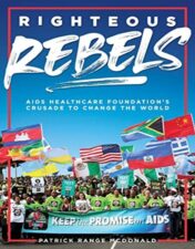 Righteous Rebels: AIDS Healthcare Foundation's Crusade to Change the World (Original PDF