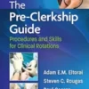 The Pre-Clerkship Guide: Procedures and Skills for Clinical Rotations (Lippincott Connect) First Edición