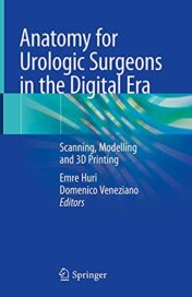 Anatomy for Urologic Surgeons in the Digital Era: Scanning, Modelling and 3D Printing 1st ed