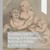 Emotions and the Making of Psychiatric Reform in Britain, c. 1770-1820 (Palgrave Studies in the History of Emotions) (Original PDF