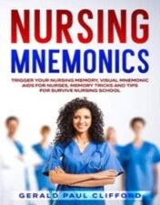 Nursing Mnemonics: Trigger Your Nursing Memory, Visual Mnemonic Aids for Nurses, Memory Tricks and Tips for Survive Nursing School 2020 Epub+Converted