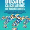 Dosage Calculations for Nursing Students: A Complete Step-by-Step Guide for Quick Drug Dosage Calculation. Dosing Math Tips & Tricks for Students, Nurses, and Paramedics 2021 Epub + converted pdf