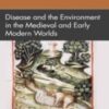 Disease and the Environment in the Medieval and Early Modern Worlds 2022 Original PDF